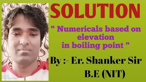 SOLUTION(Lec-20) " Numericals based on elevation in boiling point"