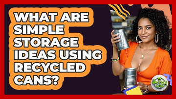 What Are Simple Storage Ideas Using Recycled Cans?