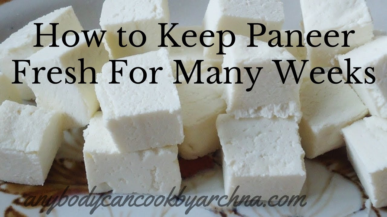 हफ त तक पन र क क स त ज बन ए रख How To Keep Paneer Fresh For Many Weeks Youtube