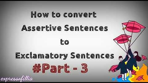 SENTENCES - Converting Assertive to Exclamatory Sentences.