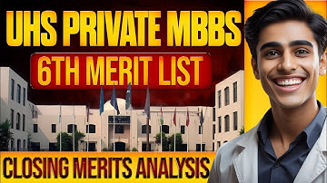 UHS Private Colleges MBBS 6th Merit List :: Closing Merits Analysis