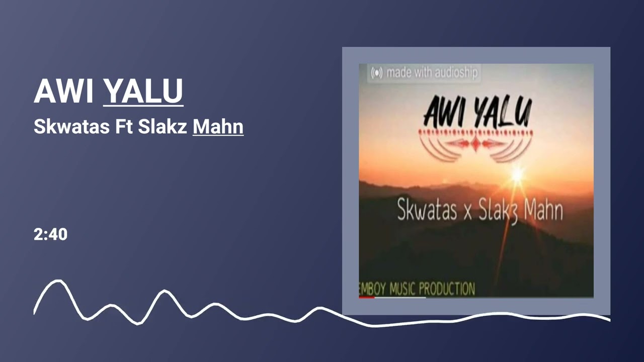AWI YALU (audio 2022) Skwatas Ft Slakz Mahn _Png Music 🎵