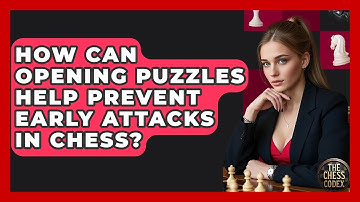 How Can Opening Puzzles Help Prevent Early Attacks In Chess? - The Chess Codex