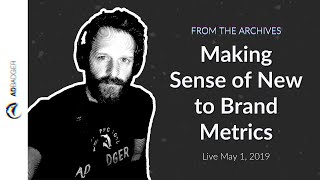 Making Sense of New to Brand Metrics [PPC Den Podcast, Ep 23-- From the Archive]