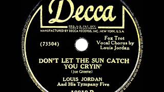 Video thumbnail of "1946 Louis Jordan - Don’t Let The Sun Catch You Cryin’ (#3 R&B hit)"