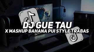 DJ GUE TAU X MASHUP BAHANA PUI FULL BASS VIRAL TIK TOK🎧