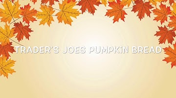 Trader’s Joes Pumpkin Bread/Muffins