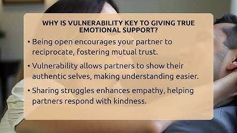 Why Is Vulnerability Key To Giving True Emotional Support? - The Love Workshop