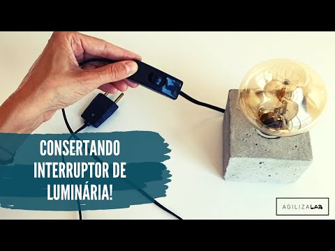 Como Consertar Interruptor de Luminária ou Abajur | Agiliza Lab