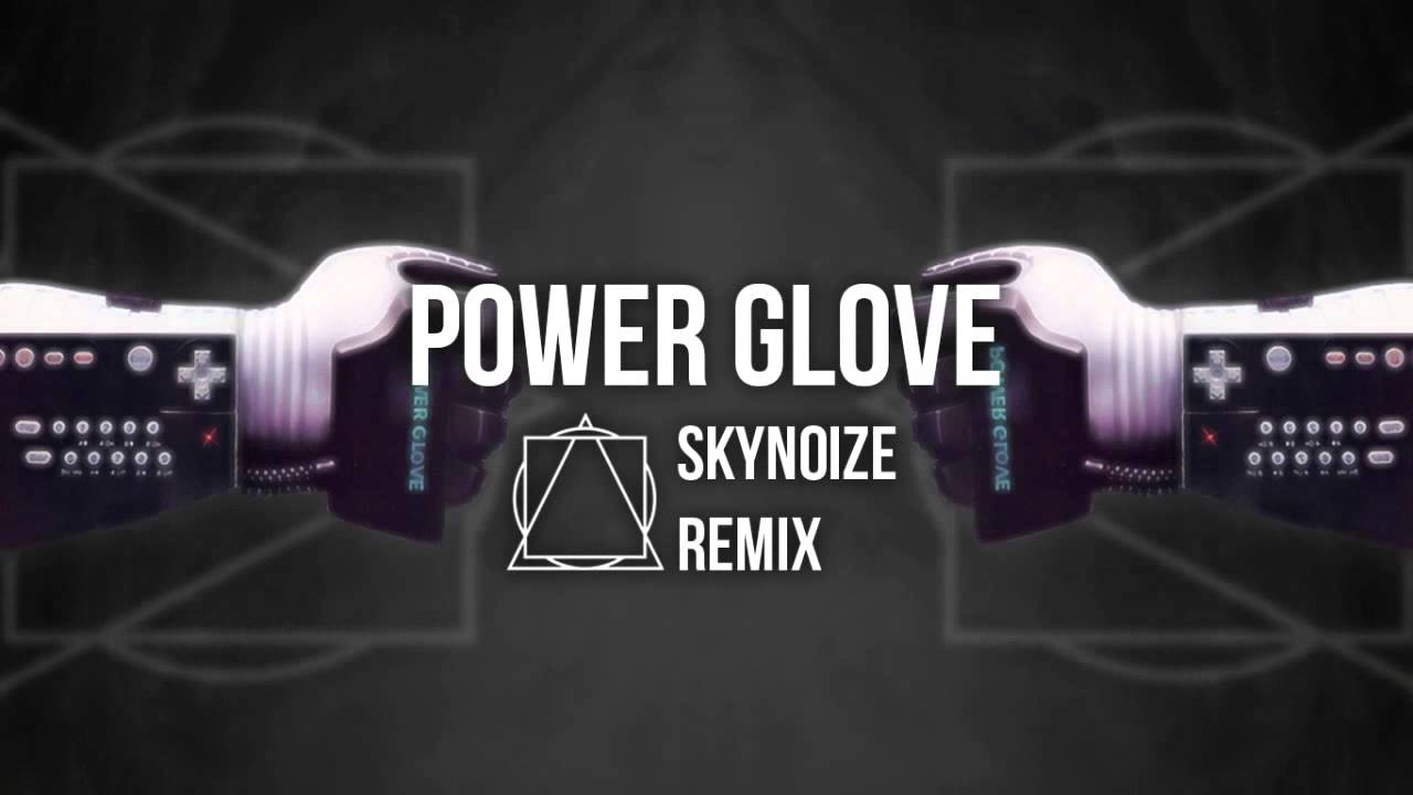 Power Glove Skynoize Remix Knife Party Youtube