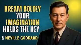 DREAM BOLDLY, YOUR IMAGINATION HOLDS THE KEY || NEVILLE GODDARD || POWERFUL MOTIVATIONAL SPEECH