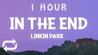 [ 1 HOUR ] Linkin Park - In the End (Lyrics)