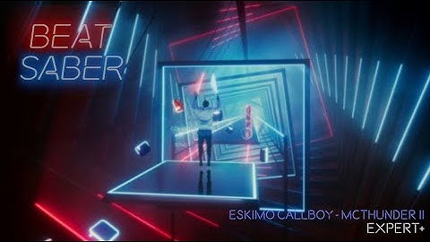 [Beat Saber] Eskimo Callboy - McThunder II [Expert+]
