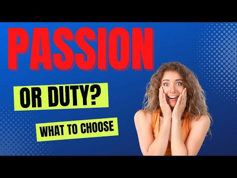 How to decide between a passion or duty