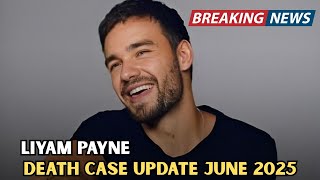 Liam Payne Death Case Update | June 2025 Shocking Details Revealed