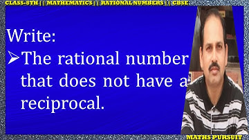 Write - The rational number that does not have a reciprocal.