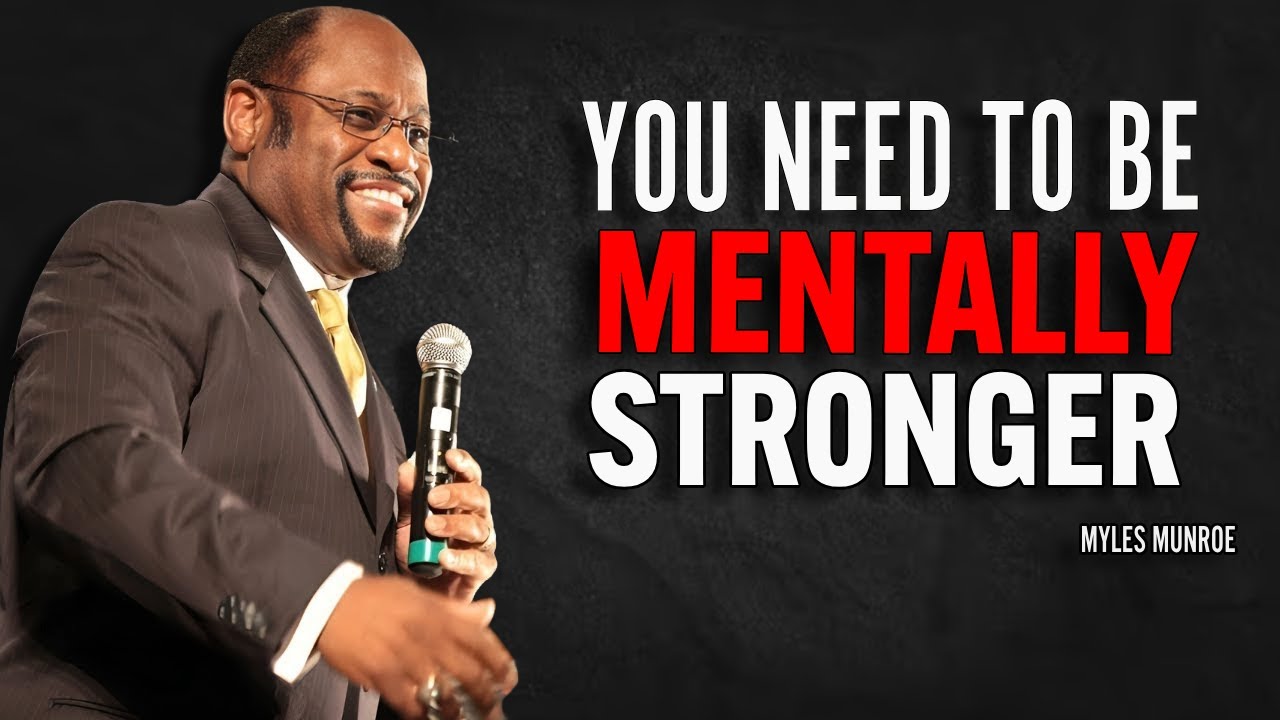 YOU NEED TO BE MENTALLY STRONGER - Myles Munroe Motivation Speech - YouTube