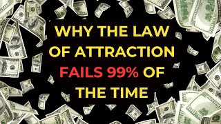 Why The Law of Attraction Fails 99% of The Time (And How To Fix It)