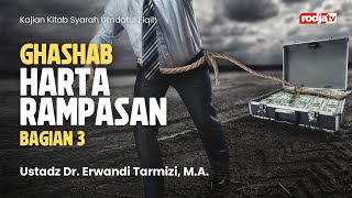 Syarah Umdatul Fiqih : Ghashab Harta Rampasan bag 3 - Ustadz Dr Erwandi Tarmidzi