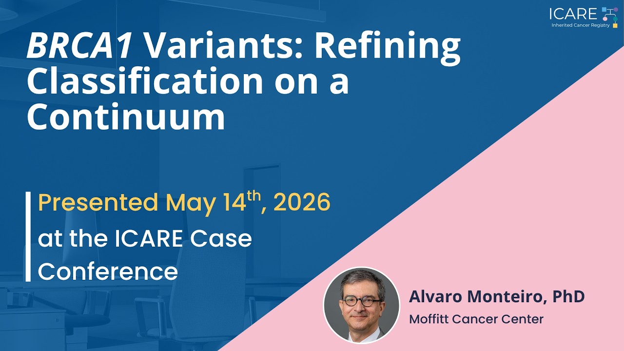 ICARE Genetics Case Conference: BRCA1 Variants: Refining Classification on a Continuum (May 2026)