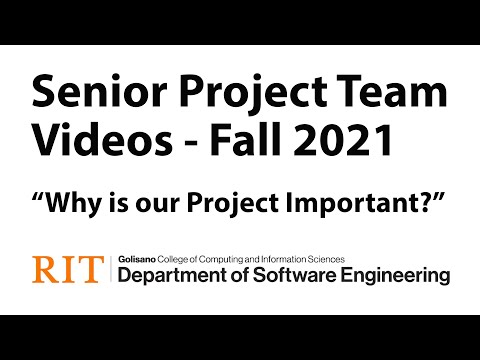 RIT Software Engineering Fall 2021 Senior Project Team-Created Videos - Why is Our Project Important