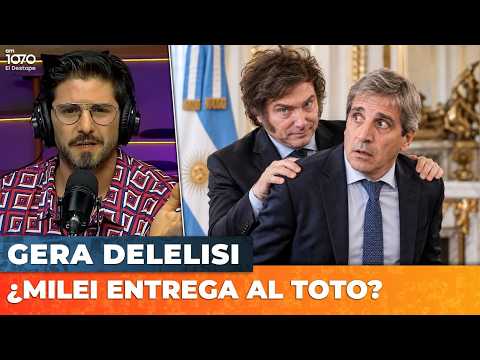 💥 ¿MILEI ENTREGA AL TOTO? EL EQUIPO NO FUNCA | Editorial de Gera Delelisi