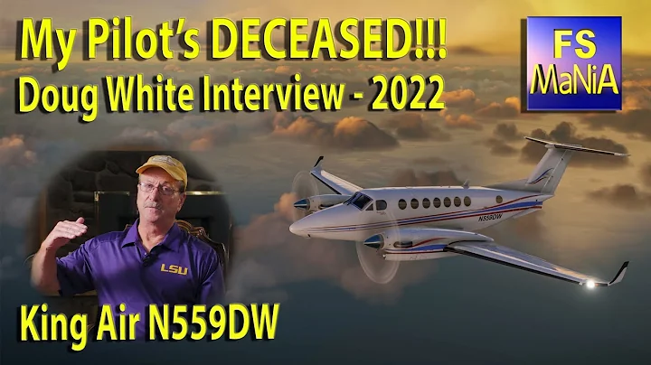 My Pilot's DECEASED!!!  I NEED HELP!  Interview with DOUG WHITE - KING AIR N559DW - 2022