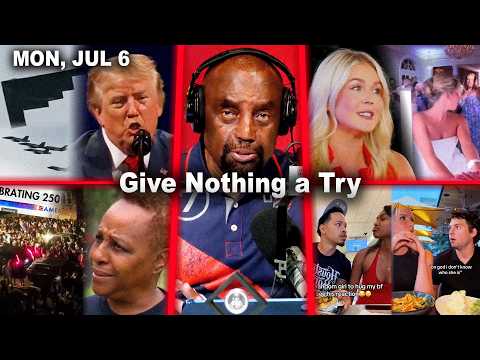 Give Nothing a Try | Propped Up. July 4th. Girlfriends' Pranks. Wife's Rap Dance. | JLP Mon 7/6/26