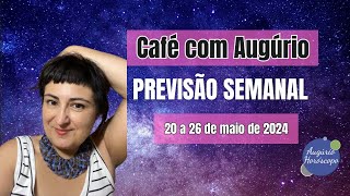 CAFÉ COM AUGÚRIO - PREVISÃO SEMANAL - 20 a 26 de maio de 2024