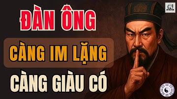 CỔ NHÂN DẠY   ĐÀN ÔNG càng IM LẶNG càng GIÀU CÓ   Triết Lý Sống