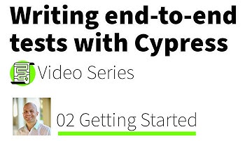 End-to-end Testing with Cypress Series: 02 Getting Started