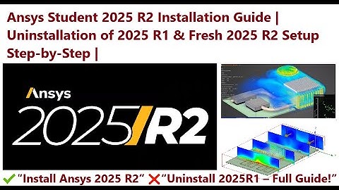 Installatie van ANSYS 2025 R2 Studentenversie | Volledige verwijdering van 2025 R1 en stapsgewijz...