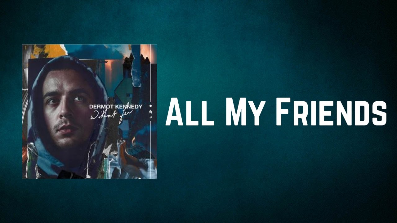 Dermot Kennedy - All My Friends (Lyrics)