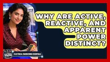 Why Are Active, Reactive, And Apparent Power Distinct? - Electrical Engineering Essentials