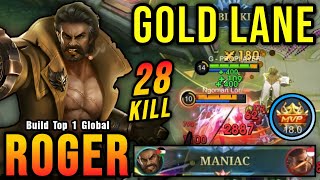 28 Kills + MANIAC!! Next Level Play Roger Gold Lane Monster!!  Build Top 1 Global Roger ~ MLBB