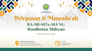 Live - Pelepasan & Muwadaah RA-MI-MTs-MA NU Roudhotus Shibyan | 19 Mei 2024
