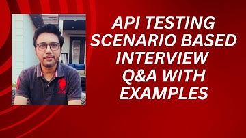 API Testing Scenario Based Interview Q&A with Examples