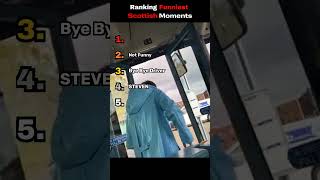 Ranking Funniest Scottish Moments! Ranking Funniest Scottish Moments!