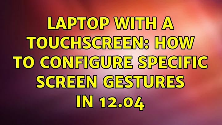 Ubuntu: Laptop with a touchscreen: How to configure specific screen gestures in 12.04