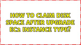 How to claim disk space after upgrade ec2 instance type? (2 Solutions!!)