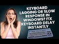Keyboard Lagging or Slow Response in Windows? Fix Keyboard Delay Instantly