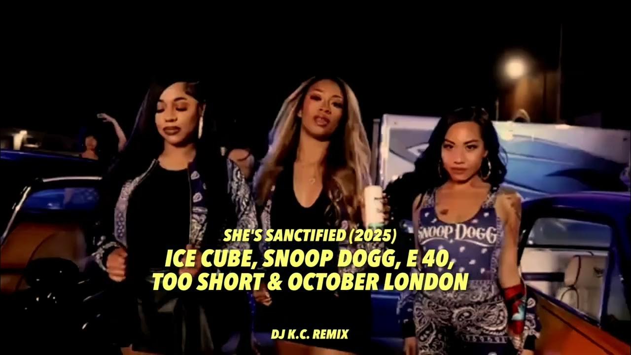 Ice Cube, Snoop Dogg, E 40, Too Short & October London - She's Sanctified (Remix) 2025 Ice Cube, Snoop Dogg, E 40, Too Short & October London - She's Sanctified (Remix) 2025
