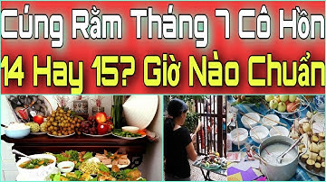 Cúng RẰM THÁNG 7 CÔ HỒN NGÀY Nào GIỜ Nào Chuẩn Nhất? Cúng Rằm Tháng 7. Cúng Cô Hồn.