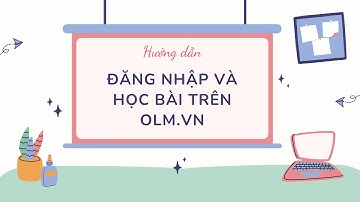 Hướng dẫn đăng nhập và học bài trên OLM.VN