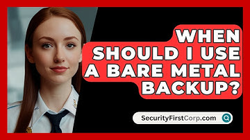 When Should I Use A Bare Metal Backup? - SecurityFirstCorp.com