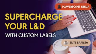 Revolutionize Learning & Development with Custom Labels