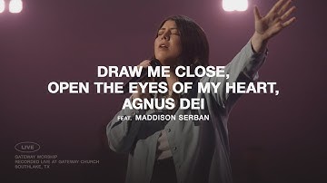 Draw Me Close + Open The Eyes Of My Heart + Agnus Dei | ft. Maddison Serban | Gateway Worship