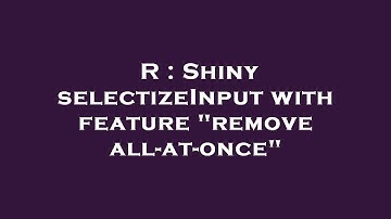 R : Shiny selectizeInput with feature "remove all-at-once"