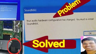 Your audio hardware configuration has changed you must reinstall soundMax