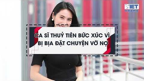 Ca sĩ Thuỷ Tiên bức xúc vì bị bịa đặt chuyện vỡ nợ